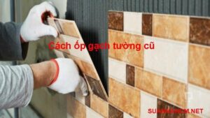 cách ốp gạch tường cũ